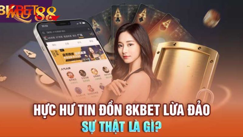 8kbet lừa đảo là thông tin thế nào?